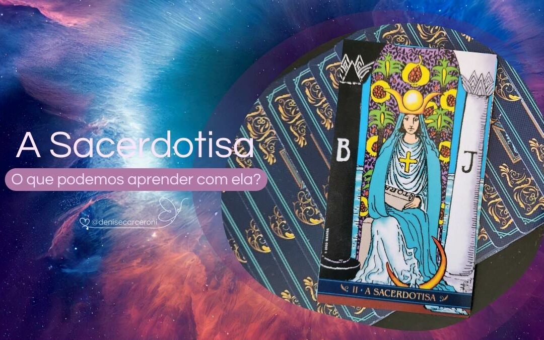 A Sacerdotisa – O que podemos aprender com essa carta do Tarot