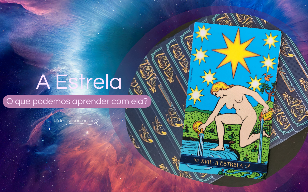 A Estrela. O que podemos aprender com essa carta do Tarot