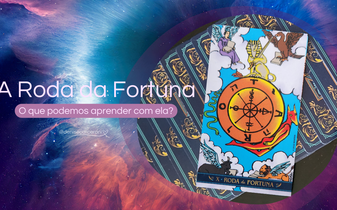 A Roda da Fortuna – o que podemos aprender com essa carta do tarot