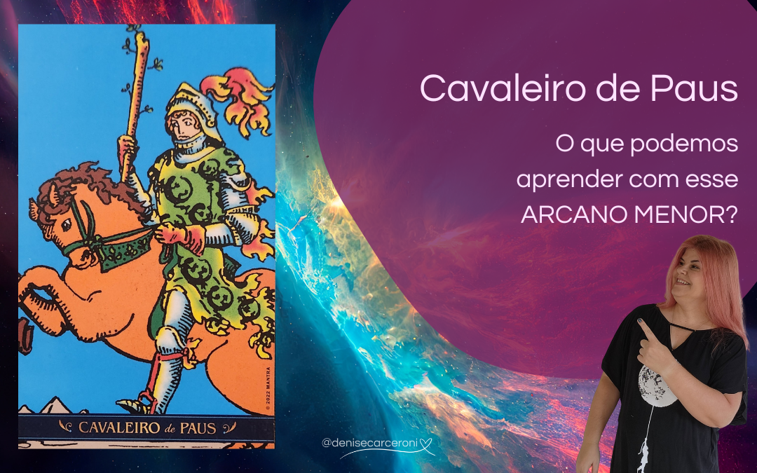 Cavaleiro de Paus – o que podemos aprender com essa carta do Tarot?